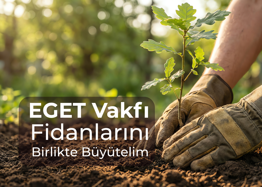 EGET VAKFI FİDANLARINI BİRLİKTE BÜYÜTELİM